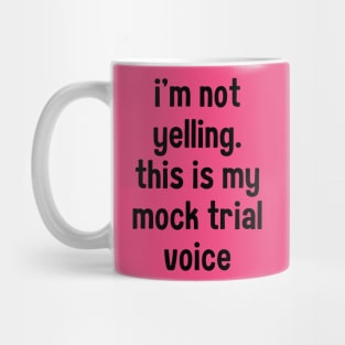 I'm not yelling this is my mock trial voice Mug